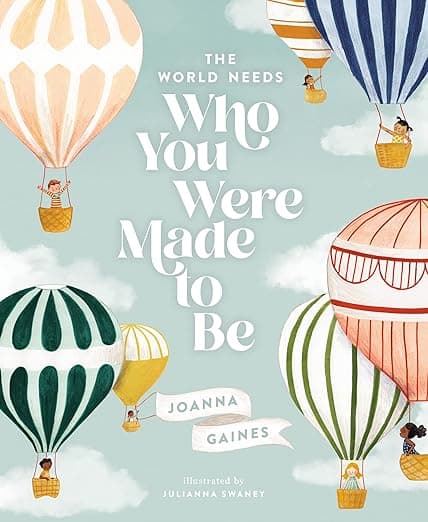 Amazon.com: The World Needs Who You Were Made to Be: 9781400314232: Gaines, Joanna, Swaney, Julianna: Books