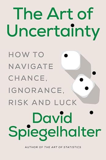 The Art of Uncertainty: How to Navigate Chance, Ignorance, Risk and Luck , Spiegelhalter, David - Amazon.com