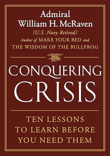 Amazon.com: Conquering Crisis: Ten Lessons to Learn Before You Need Them eBook : McRaven, Admiral William H.: Kindle Store